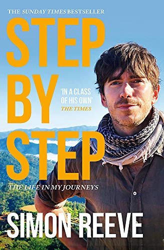 Step by Step My Life in Journeys by Simon Reeve Traveling Responsibly towards a Sustainable Future